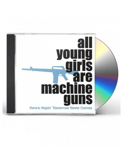 All Young Girls Are Machine Guns HERE'S HOPIN' TOMORROW NEVER COMES CD $4.62 CD