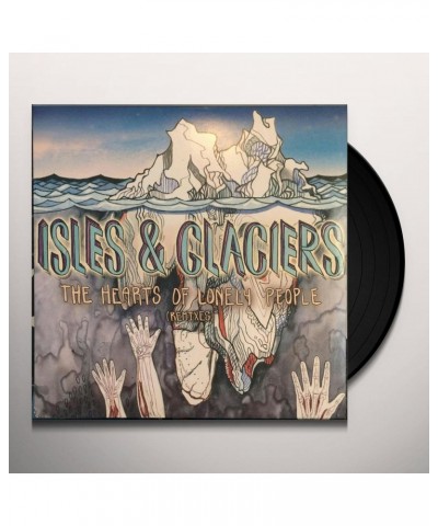 Isles & Glaciers Hearts Of Lonely People (Remixes) Vinyl Record $6.65 Vinyl