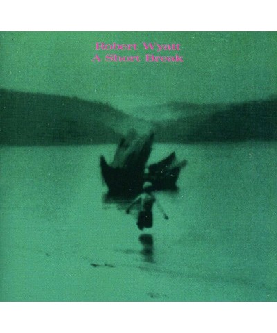 Robert Wyatt SHORT BREAK CD $5.70 CD