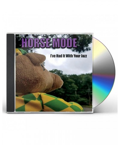 Horse Mode I'VE HAD IT WITH YOUR JAZZ CD $2.84 CD